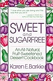 Sweet and Sugar Free: An All Natural Fruit-Sweetened Dessert Cookbook