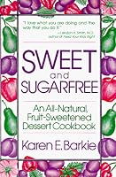 Sweet and Sugar Free: An All Natural Fruit-Sweetened Dessert Cookbook