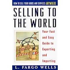 Selling to the World: Your Fast and Easy Guide to Exporting and Importing