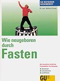 Wie neugeboren durch Fasten, GU Ratgeber Gesundheit - Hellmut L&uuml;tzner