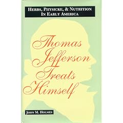 Thomas Jefferson Treats Himself: Herbs, Physicke, & Nutrition In Early America