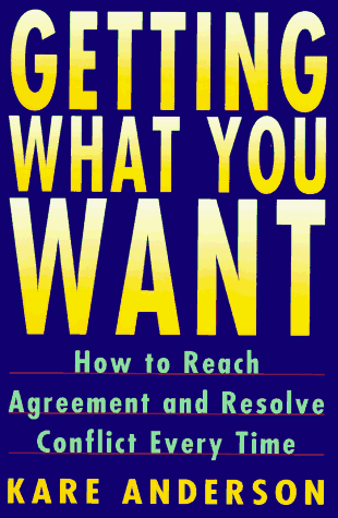 Getting What You Want: How to Reach Agreement and Resolve Conflict Every Time (Plume)