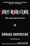 Not-Knowing: The Essays and Interviews of Donald Barthelme