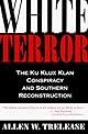 White Terror: The Ku Klux Klan Conspiracy and Southern Reconstruction