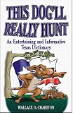 This Dog'll Really Hunt: An Entertaining and Informative Texas Dictionary