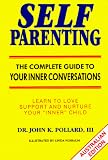 Self Parenting: The Complete Guide to Your Inner Conversations