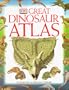 DK Great Dinosaur Atlas