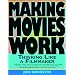 Making Movies Work: Thinking Like a Filmmaker