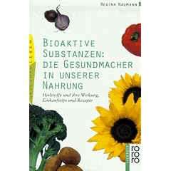 Bioaktive Substanzen: die Gesundmacher in unserer Nahrung. Heilstoffe und ihre Wirkung, Einkaufstips und Rezepte