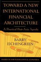 Toward a New International Financial Architecture: A Practical Post-Asia Agenda