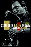 Stan Getz: A Life in Jazz