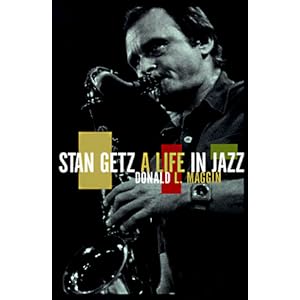 Stan Getz: A Life in Jazz