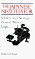 The Japanese Negotiator: Subtlety and Strategy Beyond Western Logic