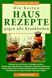 Produkt-Bild: Die besten Hausrezepte gegen alle Krankheiten. Heilende Tees und Gew&uuml;rze, Heilkr&auml;fte und S&auml;fte