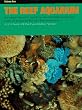 The Reef Aquarium: A Comprehensive Guide to the Identification and Care of Tropical Marine Invertebrates (Volume 1)