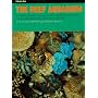 The Reef Aquarium: A Comprehensive Guide to the Identification and Care of Tropical Marine Invertebrates (Volume 1)