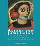 Alexej von Jawlensky: Reisen, Freunde, Wandlungen (German Edition)