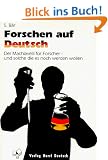 Forschen auf Deutsch. Der Macchiavelli f�r Forscher und solche, die es noch werden wollen.