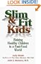 Slim & Fit Kids - Raising Healthy Children in a Fast-Food World