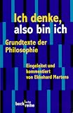 Ich denke, also bin ich: Grundtexte der Philosophie