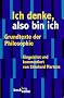 Ich denke, also bin ich: Grundtexte der Philosophie