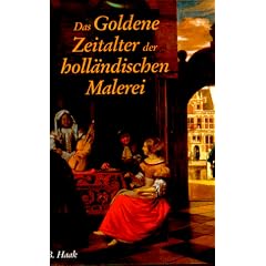 Das Goldene Zeitalter der holl�ndischen Malerei