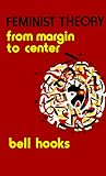 Feminist Theory, Second Edition: From Margin to Center (South End Press Classics Series)