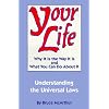 Your Life: Why It Is the Way It Is and What You Can Do About It - Understanding the Universal Laws