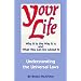 Your Life: Why It Is the Way It Is and What You Can Do About It - Understanding the Universal Laws