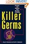 Killer Germs: Microbes and Diseases That Threaten Humanity