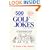 500 All Time Funniest Golf Jokes, Stories & Fairway Wisdom