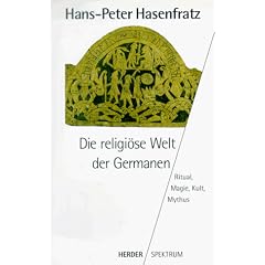 Die religi�se Welt der Germanen. Ritual, Magie, Kult, Mythus.