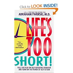 Life's Too Short!: Pull The Plug On Self-Defeating Behavior And Turn On The Power Of Self-Esteem