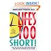 Life's Too Short!: Pull The Plug On Self-Defeating Behavior And Turn On The Power Of Self-Esteem