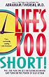 Life's Too Short!: Pull The Plug On Self-Defeating Behavior And Turn On The Power Of Self-Esteem
