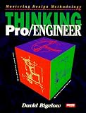 Thinking Pro/Engineer: Mastering Design Methodology
