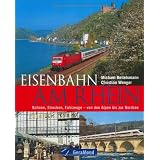 Eisenbahn am Rhein: Bahnen, Strecken, Fahrzeuge  von den Alpen bis zur Nordseevon "Michael Beitelsmann"