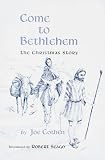 Joe Cothen; Illustrator-Robert Seago Come To Bethlehem: The Christmas Story BOOK:PAPERBACK
