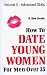 How to Date Young Women: For Men over 35 vol II (Advanced Skills)