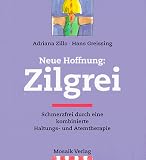 Neue Hoffnung: Zilgrei - Schmerzfrei durch eine kombinierte Haltungs- und Atemtherapie - Adriana Zillo, Hans Greissing
