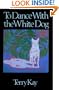 To Dance with the White Dog