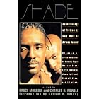 Shade: An Anthology of Fiction by Gay Men of African Descent by Melvin Dixon, James Earl Hardy, A. Cinque Hicks, and John Keene Jr.