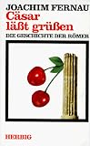 C&auml;sar l&auml;&szlig;t gr&uuml;&szlig;en - Die Geschichte der R&ouml;mer - Joachim Fernau