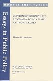 Clintons Foreign Policy in Somalia, Bosnia, Haiti, and North Korea (Essays in Public Policy)