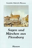 Hubrich-Messow: Sagen und Märchen aus Flensburg