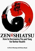 Zen Shiatsu: How to Harmonize Yin and Yang for Better Health