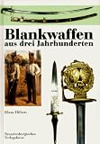 Blankwaffen aus drei Jahrhunderten. Zeugnisse s�chsischer Waffengeschichte - Klaus Hilbert