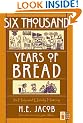 Six Thousand Years of Bread: Its Holy and Unholy History (Cooks Classic Library)