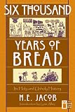 Six Thousand Years of Bread: Its Holy and Unholy History