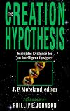 The Creation Hypothesis: Scientific Evidence for an Intelligent Designer